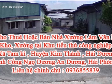 Cần Cho Thuê Hoặc Bán Nhà Xưởng Làm Văn Phòng, Kho, Xưởng tại Khu tiểu thủ công nghiệp Xã Tam kì , H